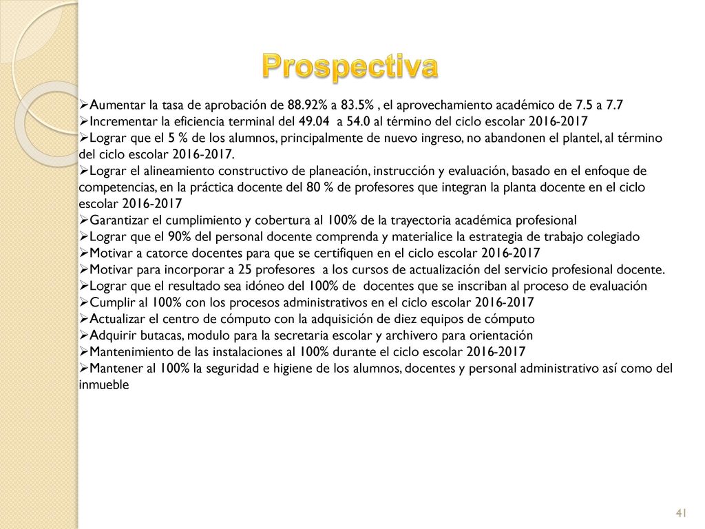 Prospectiva Aumentar la tasa de aprobación de 88.92% a 83.5% , el aprovechamiento académico de 7.5 a 7.7.