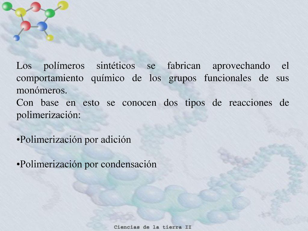 Los polímeros sintéticos se fabrican aprovechando el comportamiento químico de los grupos funcionales de sus monómeros.