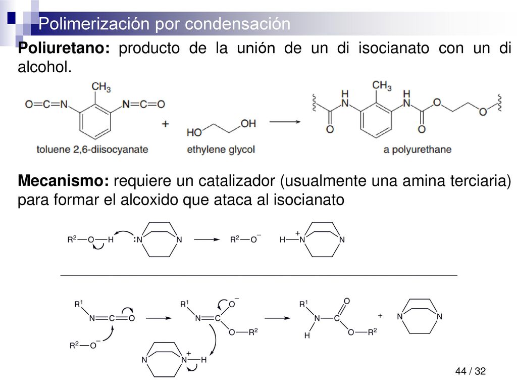 Poliuretano: producto de la unión de un di isocianato con un di alcohol.