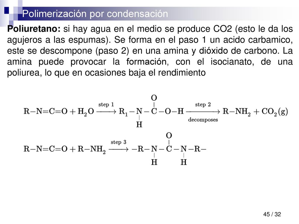 Poliuretano: si hay agua en el medio se produce CO2 (esto le da los agujeros a las espumas).