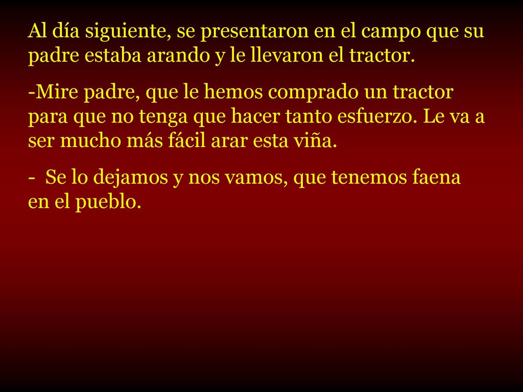 Al día siguiente, se presentaron en el campo que su padre estaba arando y le llevaron el tractor.