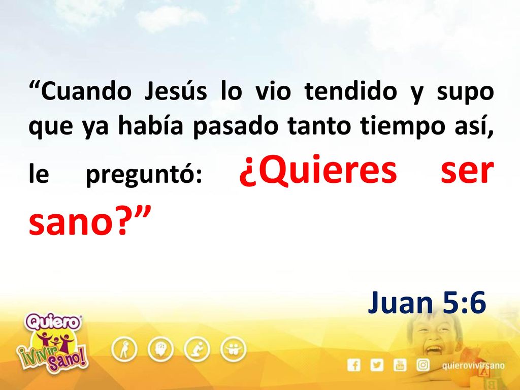 Cuando Jesús lo vio tendido y supo que ya había pasado tanto tiempo así, le preguntó: ¿Quieres ser sano