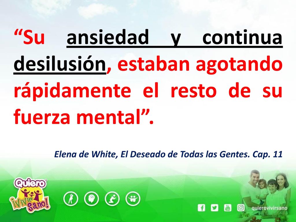 Su ansiedad y continua desilusión, estaban agotando rápidamente el resto de su fuerza mental .
