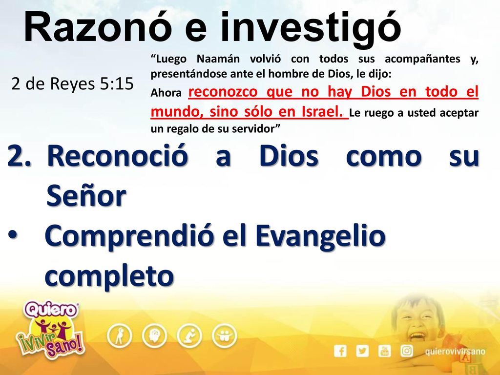 Razonó e investigó Reconoció a Dios como su Señor