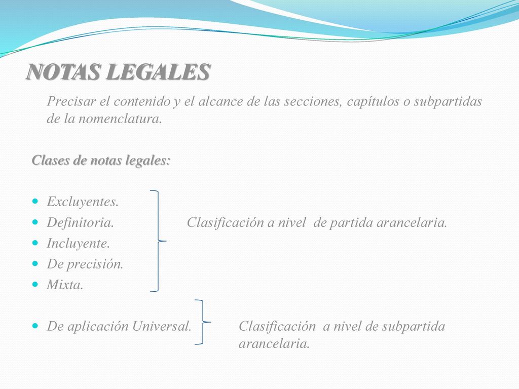 NOTAS LEGALES Precisar el contenido y el alcance de las secciones, capítulos o subpartidas de la nomenclatura.