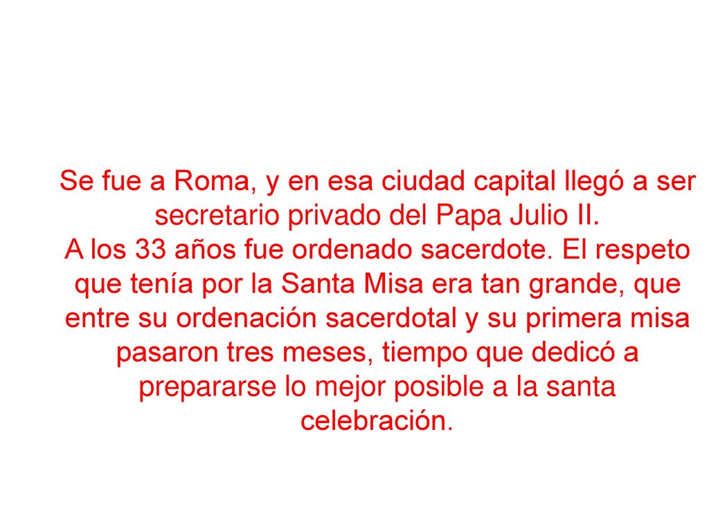 Se fue a Roma, y en esa ciudad capital llegó a ser secretario privado del Papa Julio II.