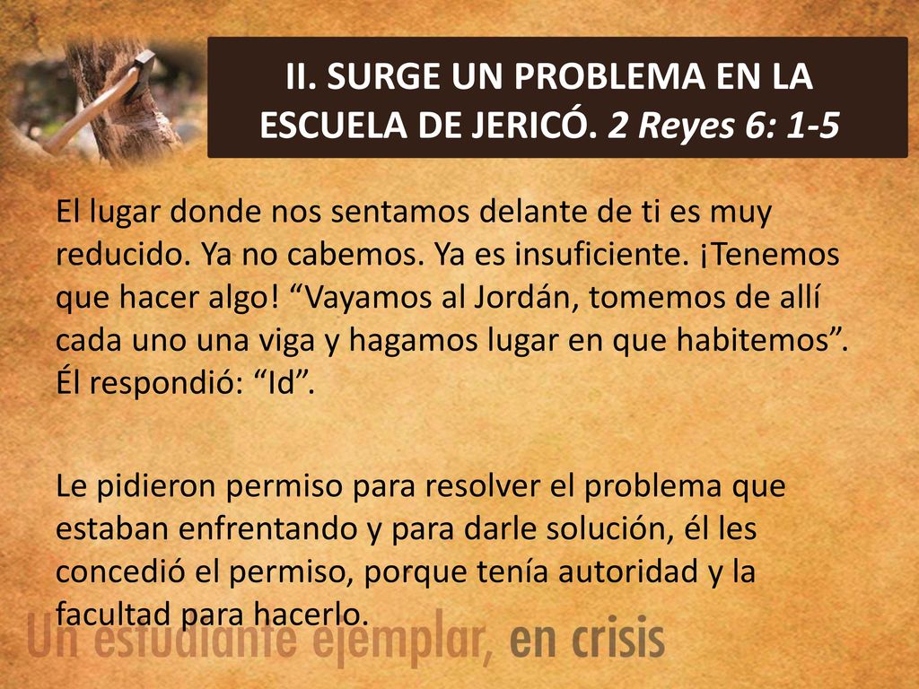 II. SURGE UN PROBLEMA EN LA ESCUELA DE JERICÓ. 2 Reyes 6: 1-5