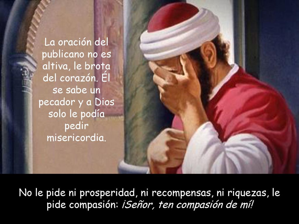 La oración del publicano no es altiva, le brota del corazón
