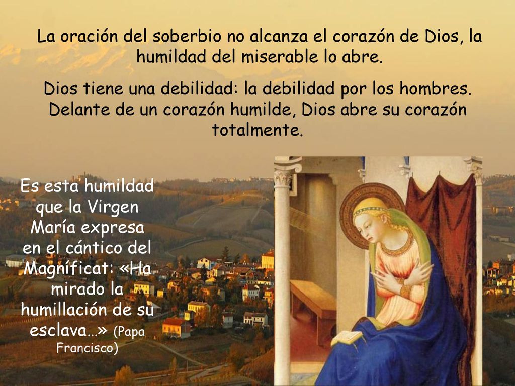 La oración del soberbio no alcanza el corazón de Dios, la humildad del miserable lo abre.