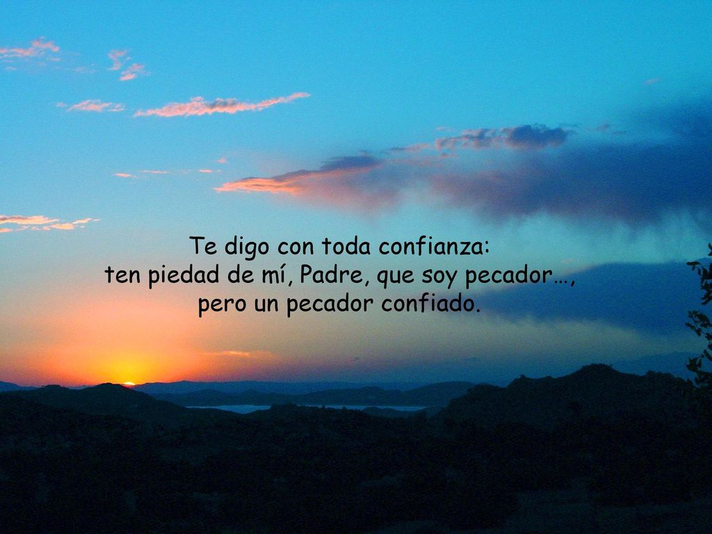 Te digo con toda confianza: ten piedad de mí, Padre, que soy pecador…,