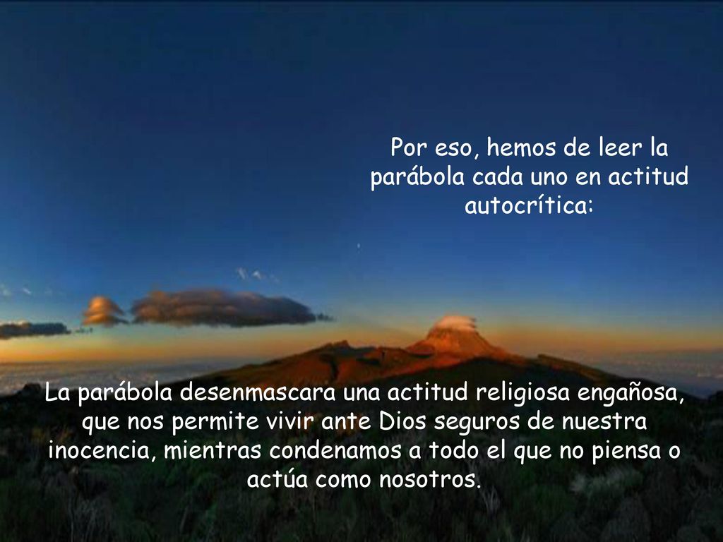 Por eso, hemos de leer la parábola cada uno en actitud autocrítica: