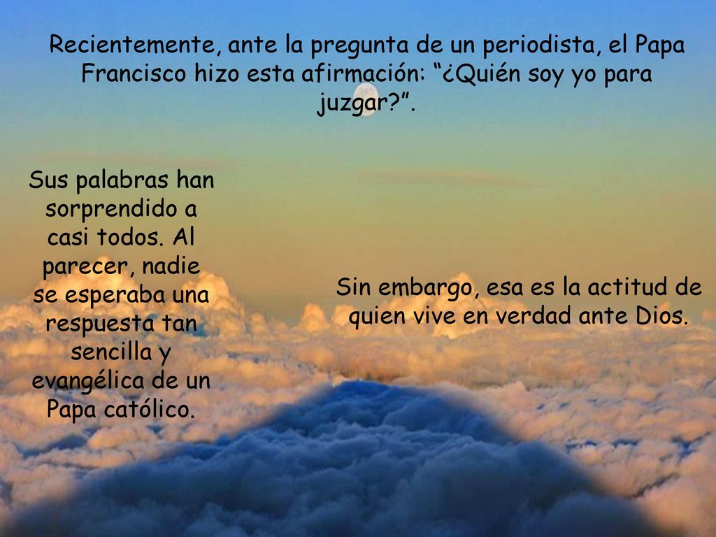 Sin embargo, esa es la actitud de quien vive en verdad ante Dios.