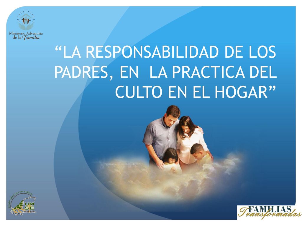 LA RESPONSABILIDAD DE LOS PADRES, EN LA PRACTICA DEL CULTO EN EL HOGAR