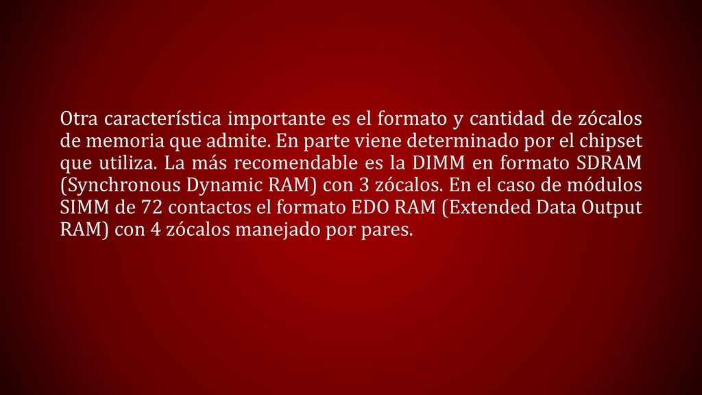 Otra característica importante es el formato y cantidad de zócalos de memoria que admite.