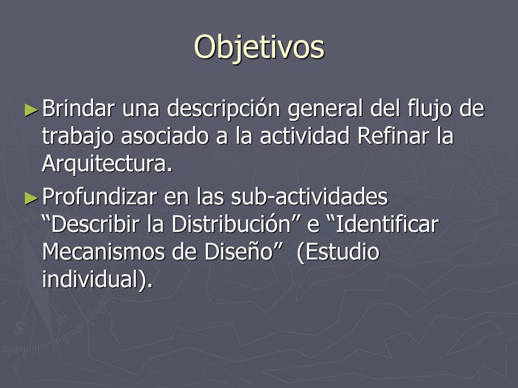 Objetivos Brindar una descripción general del flujo de trabajo asociado a la actividad Refinar la Arquitectura.