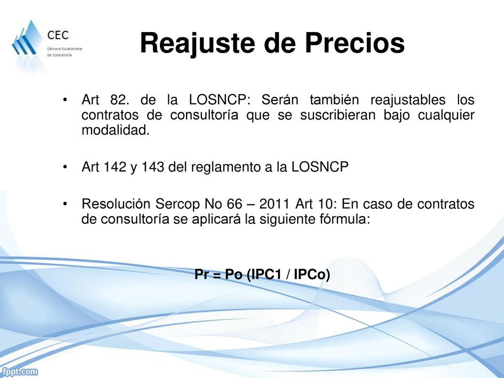 Reajuste de Precios Art 82. de la LOSNCP: Serán también reajustables los contratos de consultoría que se suscribieran bajo cualquier modalidad.