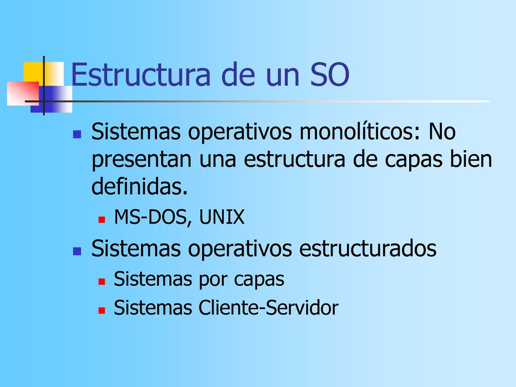Estructura de un SO Sistemas operativos monolíticos: No presentan una estructura de capas bien definidas.