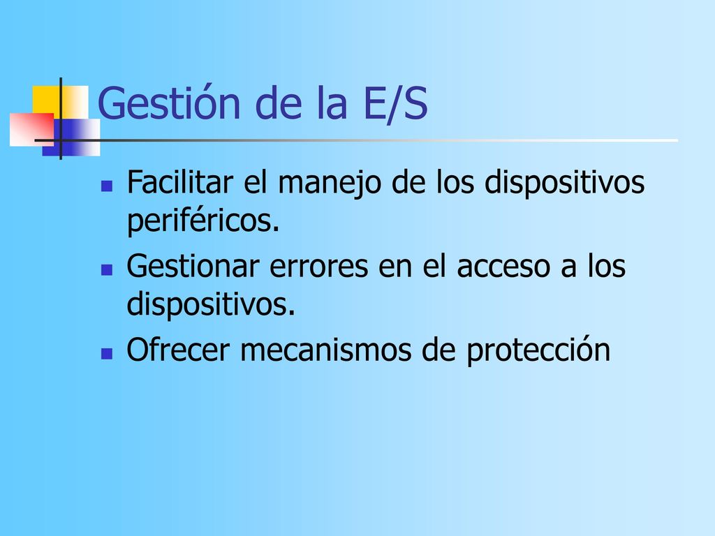Gestión de la E/S Facilitar el manejo de los dispositivos periféricos.