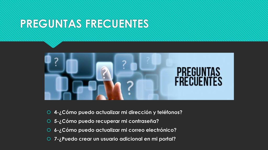 PREGUNTAS FRECUENTES 4-¿Cómo puedo actualizar mi dirección y teléfonos 5-¿Cómo puedo recuperar mi contraseña