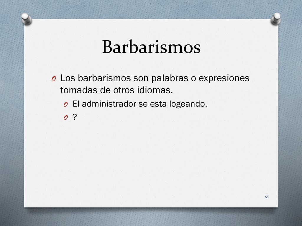 Barbarismos Los barbarismos son palabras o expresiones tomadas de otros idiomas. El administrador se esta logeando.
