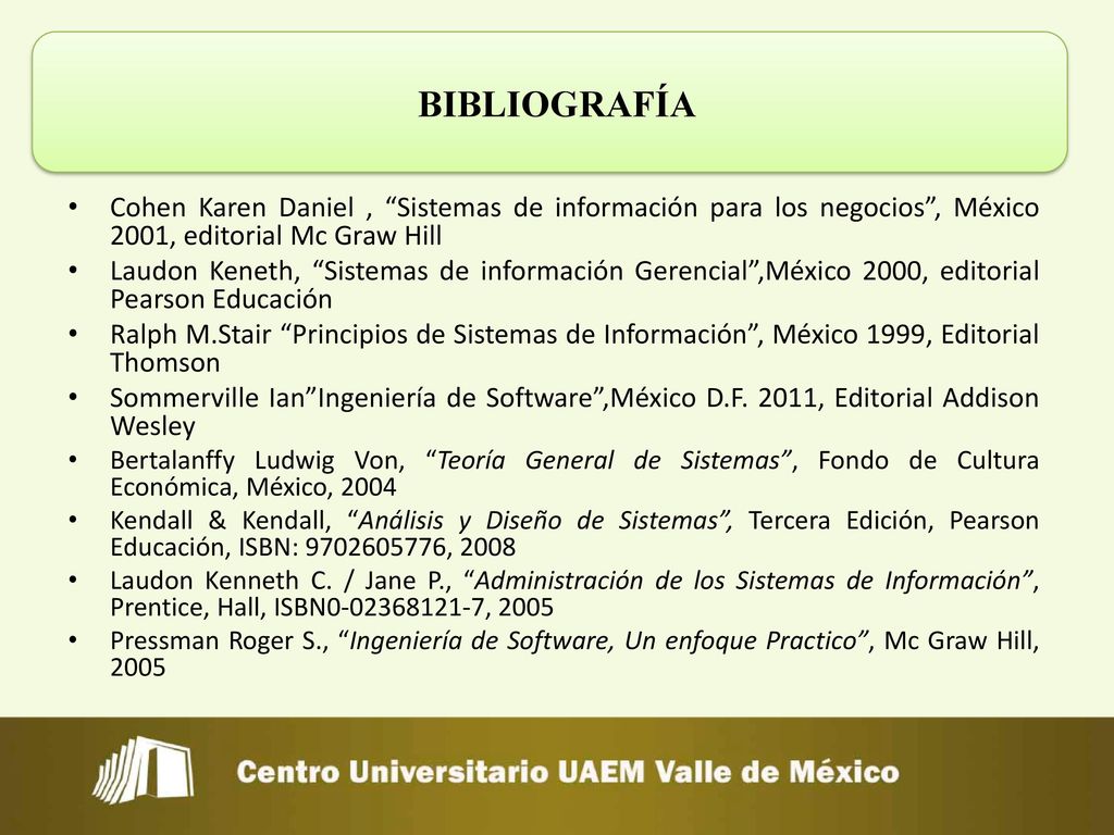 BIBLIOGRAFÍA Cohen Karen Daniel , Sistemas de información para los negocios , México 2001, editorial Mc Graw Hill.