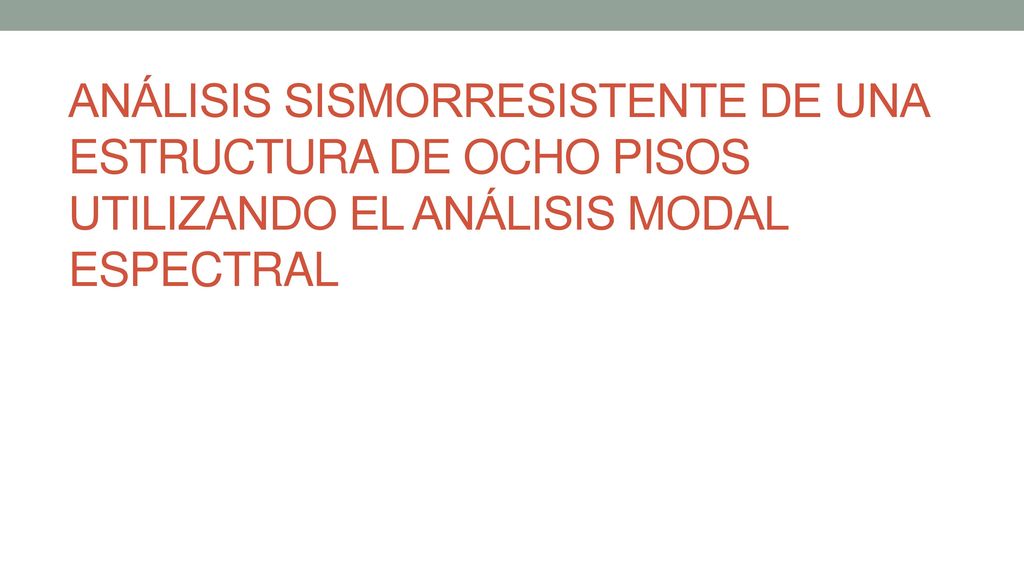 ANÁLISIS SISMORRESISTENTE DE UNA ESTRUCTURA DE OCHO PISOS UTILIZANDO EL ANÁLISIS MODAL ESPECTRAL