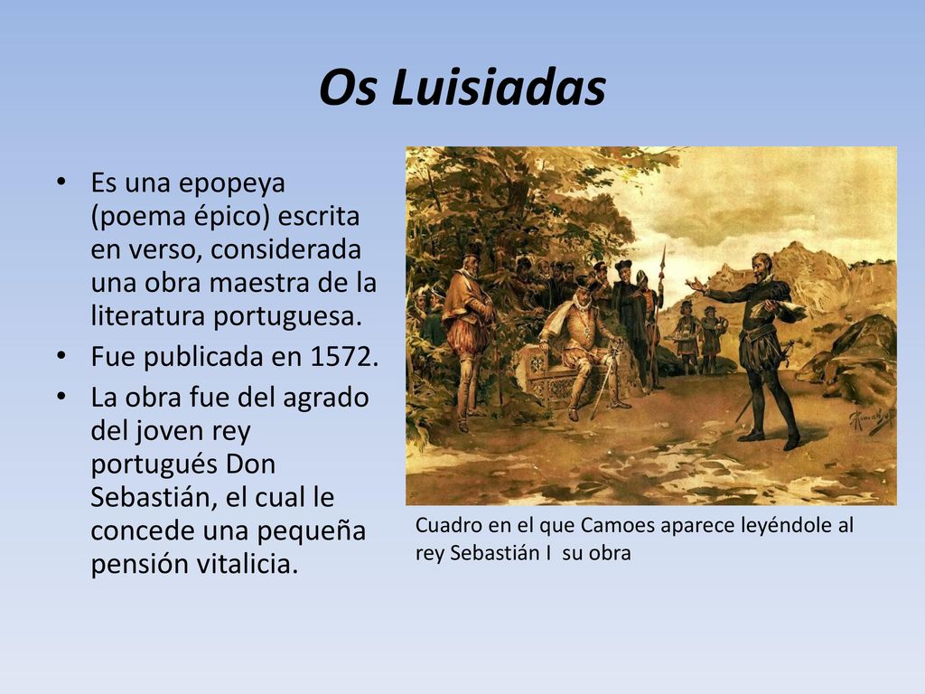 Os Luisiadas Es una epopeya (poema épico) escrita en verso, considerada una obra maestra de la literatura portuguesa.