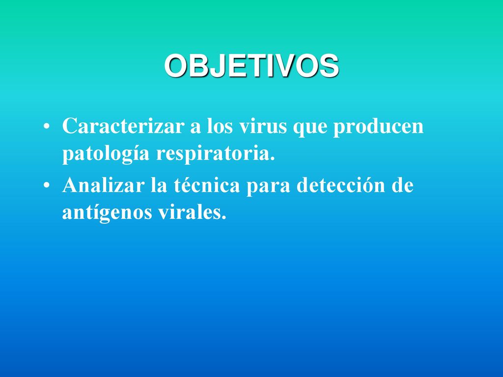 OBJETIVOS Caracterizar a los virus que producen patología respiratoria.