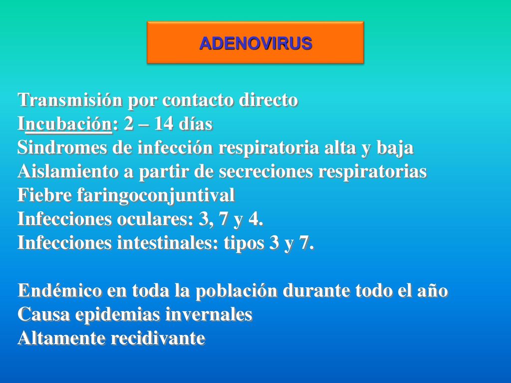 Transmisión por contacto directo Incubación: 2 – 14 días