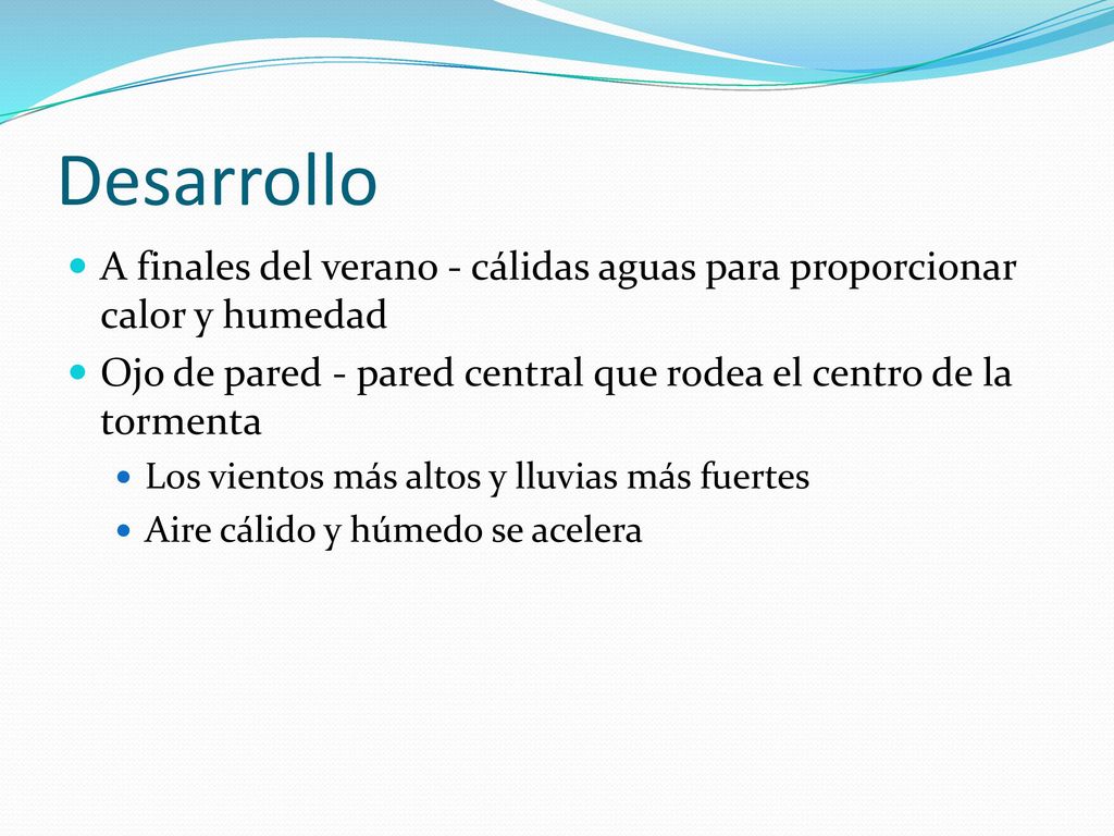 Desarrollo A finales del verano - cálidas aguas para proporcionar calor y humedad. Ojo de pared - pared central que rodea el centro de la tormenta.