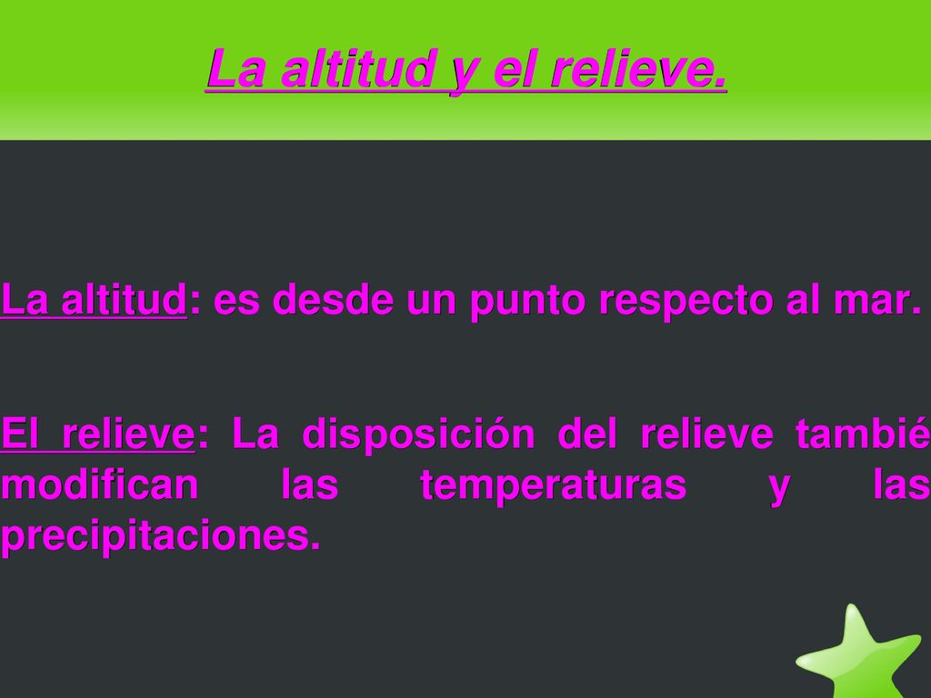 La altitud y el relieve. La altitud: es desde un punto respecto al mar.