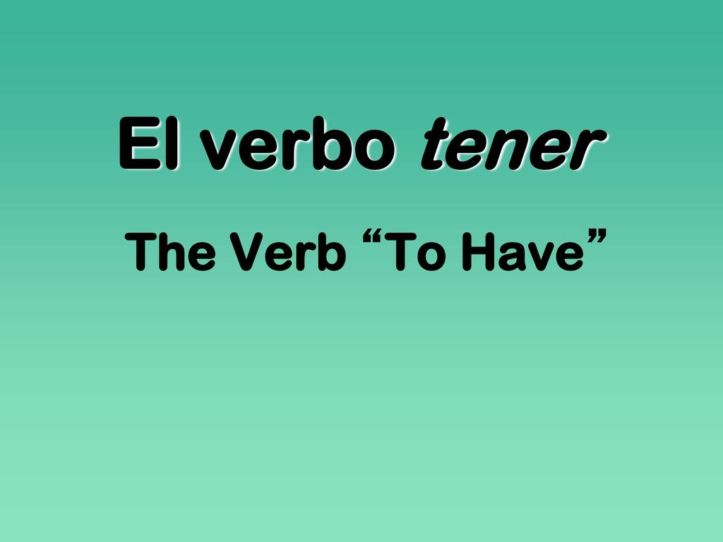 El verbo tener The Verb To Have Ch. 6 - Tener