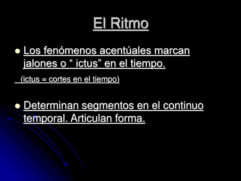 El Ritmo Los fenómenos acentúales marcan jalones o ictus en el tiempo. (ictus = cortes en el tiempo)