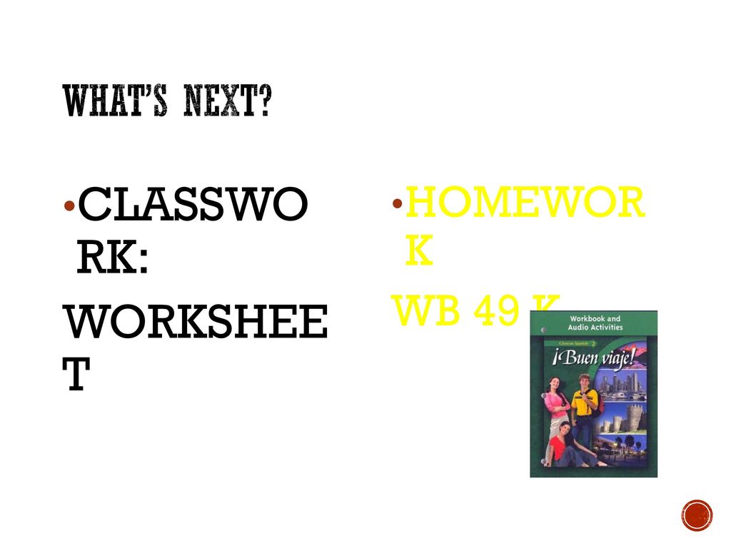 WHAT’S NEXT CLASSWO RK: WORKSHEE T HOMEWOR K WB 49 K