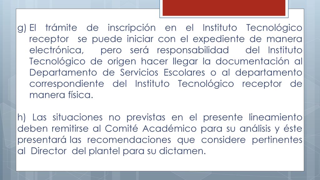 El trámite de inscripción en el Instituto Tecnológico receptor se puede iniciar con el expediente de manera electrónica, pero será responsabilidad del Instituto Tecnológico de origen hacer llegar la documentación al Departamento de Servicios Escolares o al departamento correspondiente del Instituto Tecnológico receptor de manera física.