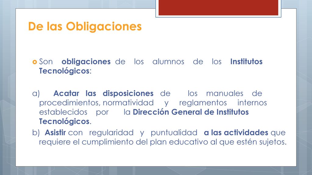 De las Obligaciones Son obligaciones de los alumnos de los Institutos Tecnológicos: