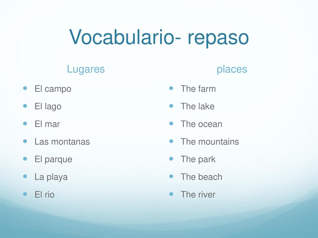 Vocabulario- repaso Lugares places El campo El lago El mar