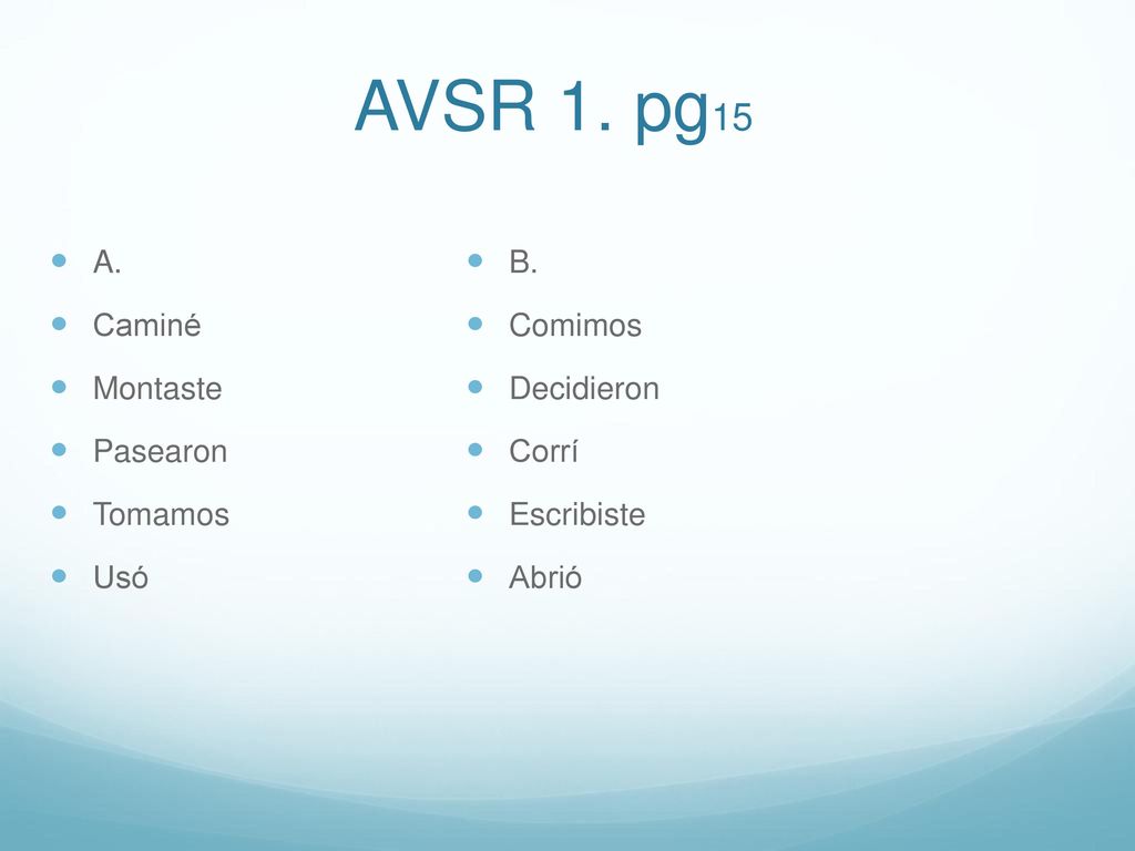 AVSR 1. pg15 A. Caminé Montaste Pasearon Tomamos Usó B. Comimos