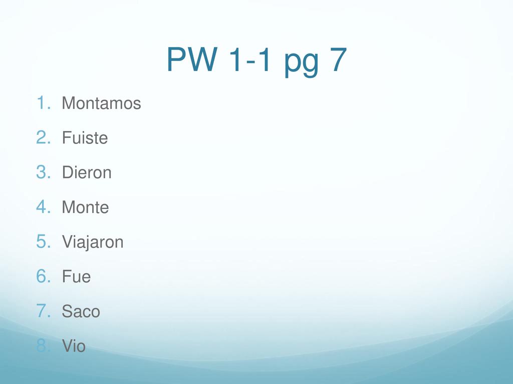 PW 1-1 pg 7 Montamos Fuiste Dieron Monte Viajaron Fue Saco Vio