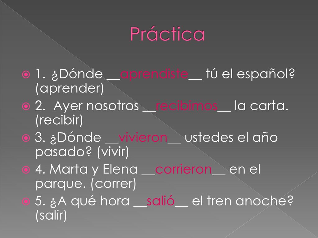 Práctica 1. ¿Dónde __aprendiste__ tú el español (aprender)
