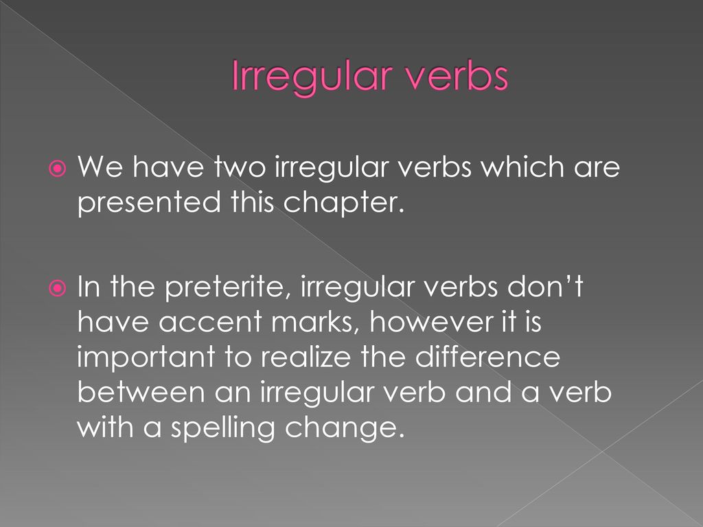 Irregular verbs We have two irregular verbs which are presented this chapter.