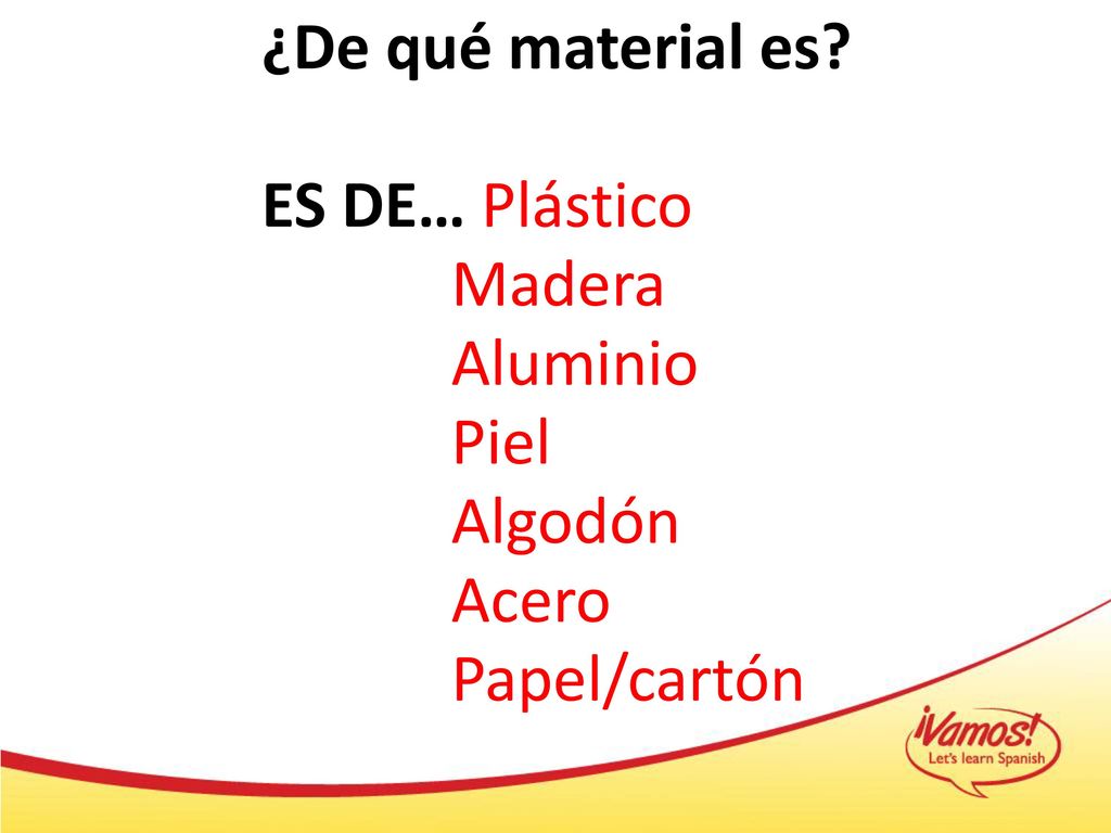 ¿De qué material es ES DE… Plástico Madera Aluminio Piel Algodón Acero Papel/cartón