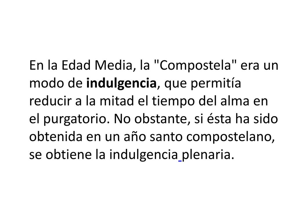 En la Edad Media, la Compostela era un modo de indulgencia, que permitía reducir a la mitad el tiempo del alma en el purgatorio.