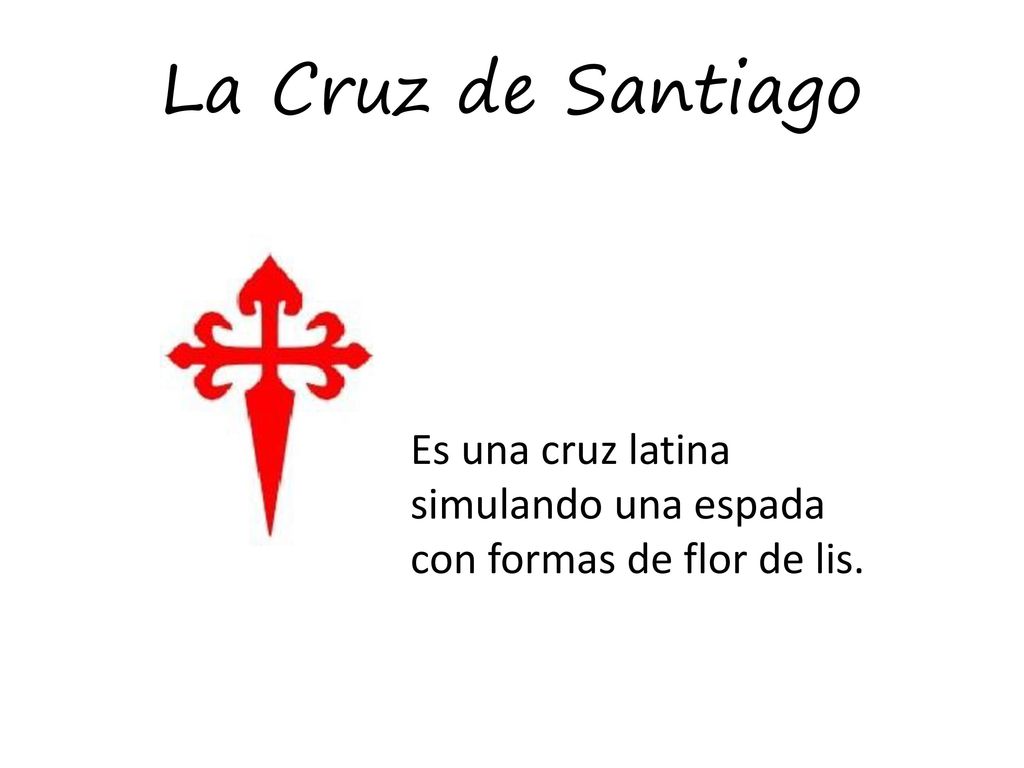 La Cruz de Santiago Es una cruz latina simulando una espada con formas de flor de lis.