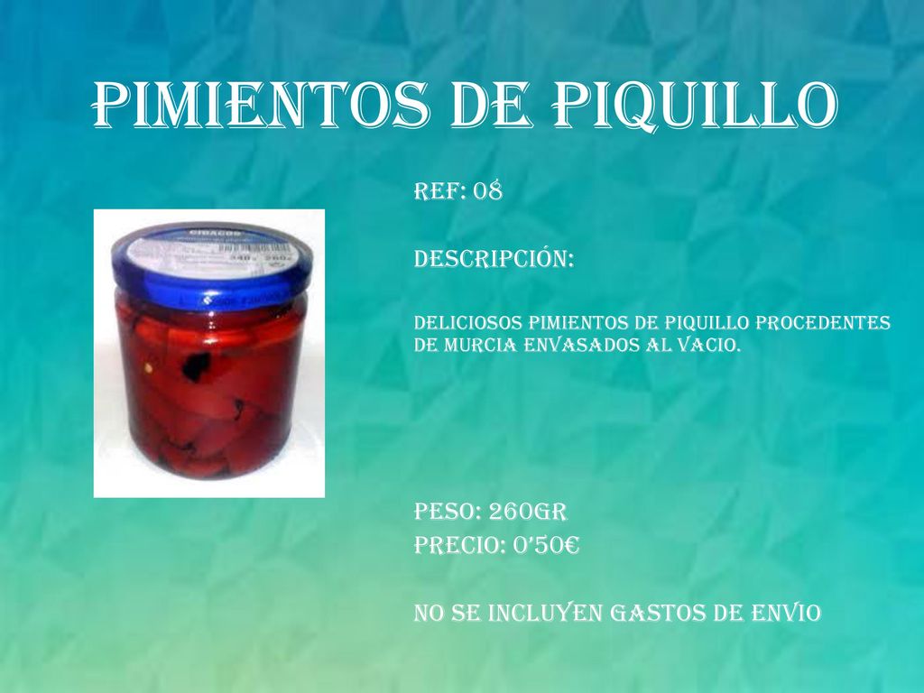 Pimientos de piquillo REF: 08 Descripción: Peso: 260gr PRECIO: 0’50€