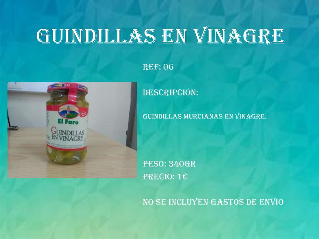 GUINDILLAS EN VINAGRE REF: 06 Descripción: Peso: 340gr PRECIO: 1€