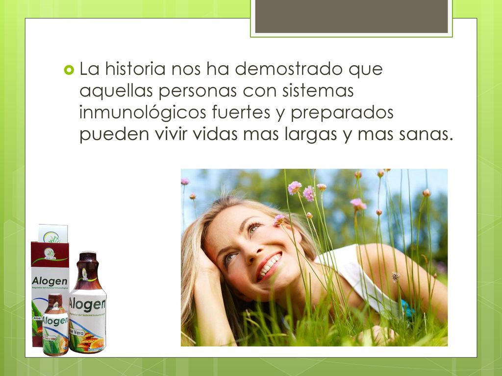 La historia nos ha demostrado que aquellas personas con sistemas inmunológicos fuertes y preparados pueden vivir vidas mas largas y mas sanas.