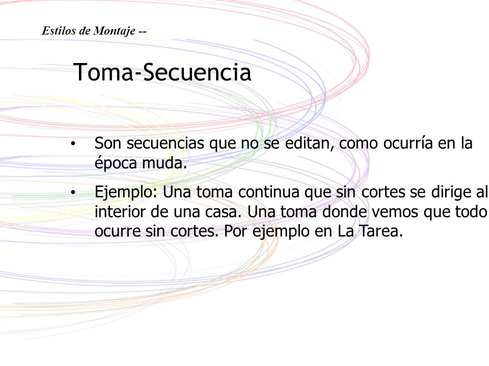 Estilos de Montaje -- Toma-Secuencia. Son secuencias que no se editan, como ocurría en la época muda.