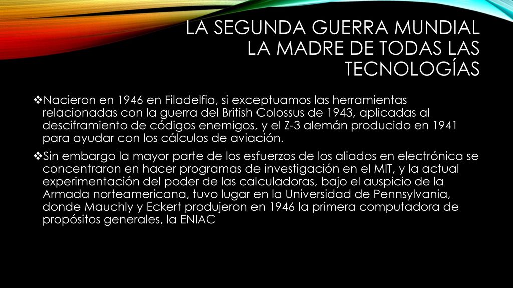 la Segunda Guerra Mundial la madre de todas las tecnologías