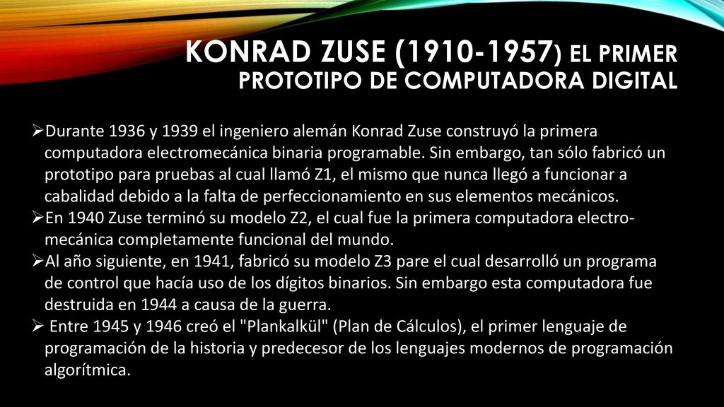Konrad Zuse ( ) El primer prototipo de computadora digital
